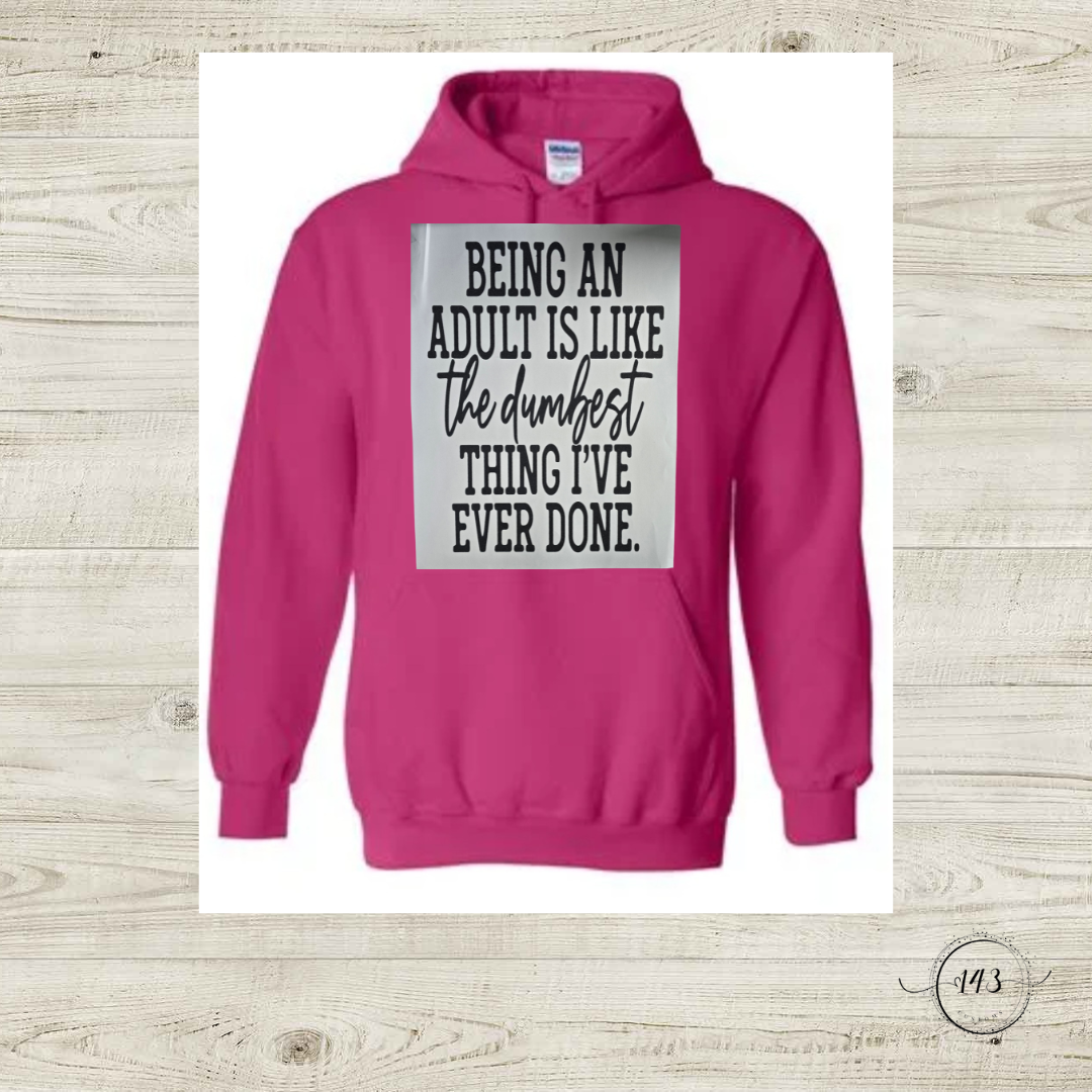 Being an Adult is the Dumbest Hoodie