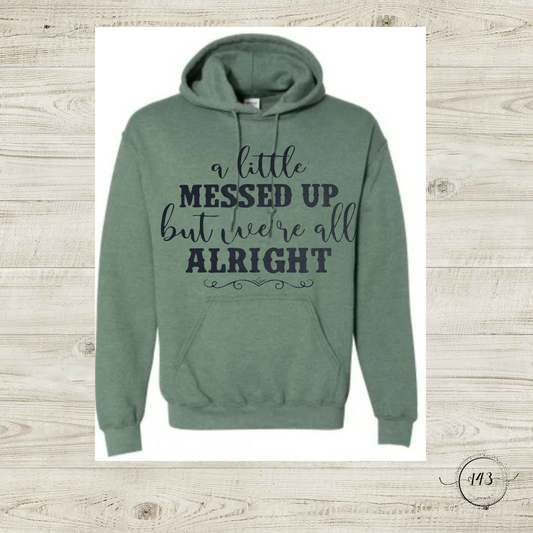 A Little Messed Up But Were all Alright Hoodie