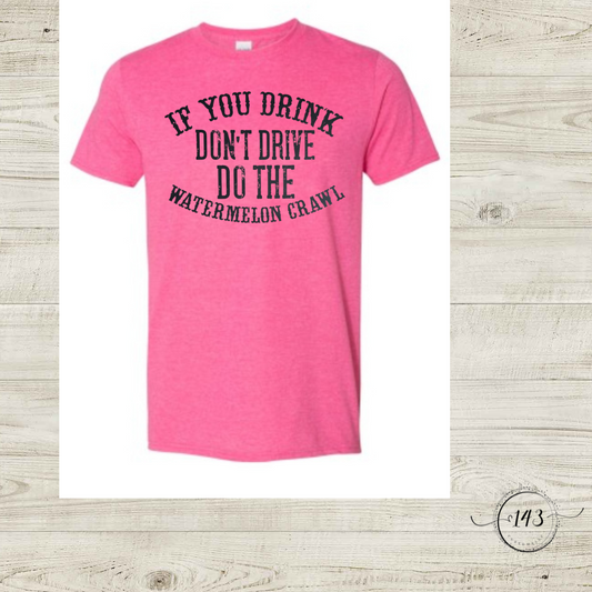 If You Drink Don't Drive To the Watermelon Crawl