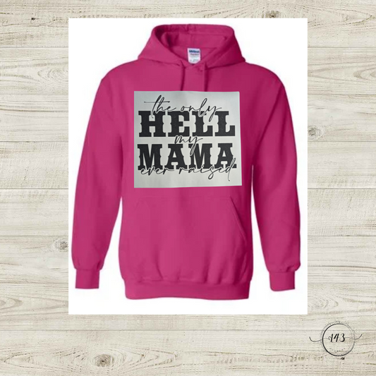 The Only Hell My Mama Ever Raised Hoodie